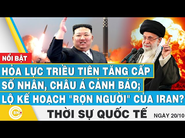 ⁣Thời sự Quốc tế 20/10, Hỏa lực Triều Tiên tăng cấp số nhân,châu Á cảnh báo;Lộ âm mưu rợn người Iran?