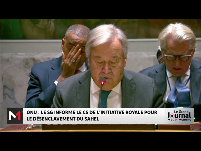 ONU : Guterres informe le Conseil de sécurité de l´initiative royale pour le désenclavement du Sahel