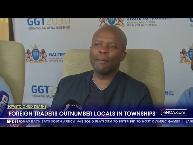 Soweto Child Deaths | 'Foreign traders outnumber locals in townships'