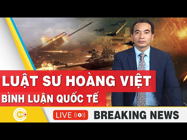 ⁣Luật sư Hoàng Việt | Bình luận Quốc tế mới nhất | Bình luận Xung Đột | Bình luận với Hoàng Việt