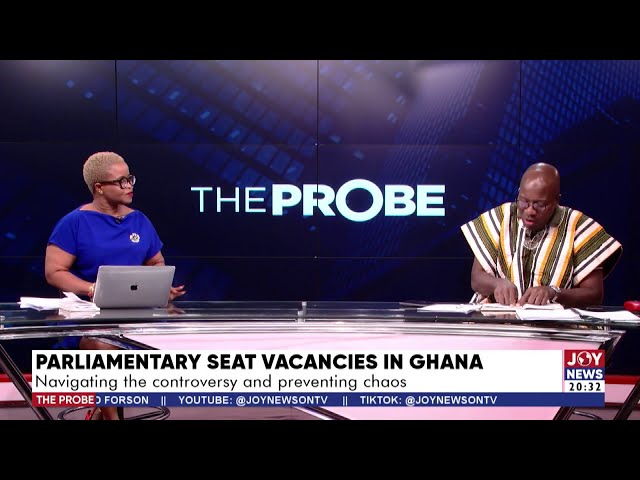 ⁣Parliamentary Seat Vacancies in Ghana: Navigating the controversy and preventing chaos | The Probe