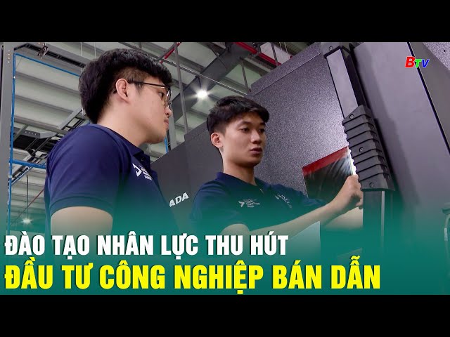 ⁣Đào tạo nhân lực thu hút đầu tư công nghiệp bán dẫn