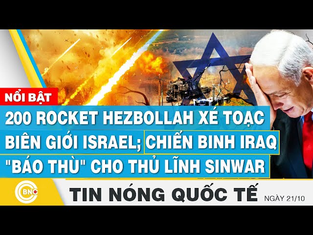 ⁣Tin nóng Quốc tế 21/10, 200 rocket Hezbollah xé toạc biên giới Israel; Iraq "báo thù" cho 