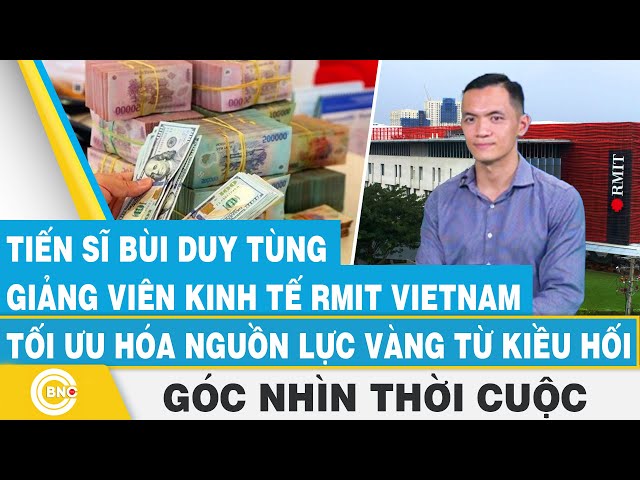 ⁣Tiến sĩ Bùi Duy Tùng–Giảng viên kinh tế RMIT Vietnam | Tối ưu hóa nguồn lực vàng từ kiều hối,BNC Now