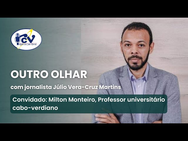 ⁣OUTRO OLHAR com Milton Monteiro, Professor universitário cabo-verdiano - 21 outubro 2024