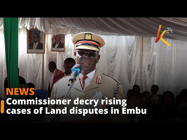 ⁣Commissioner decry rising cases of land disputes in Embu