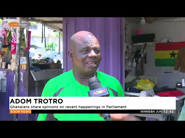 Adom Trotro: Ghanaians share opinions on recent happenings in parliament - Premtobre Kasee.