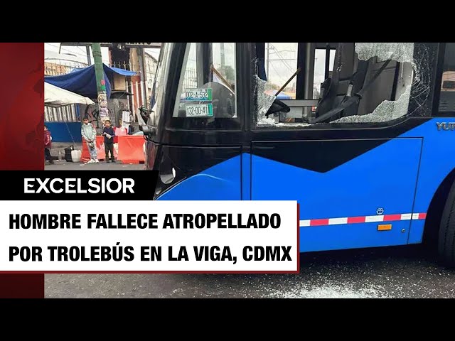 ⁣Muere hombre atropellado por Trolebús en La Viga y Apatlaco; testigos golpearon a conductor