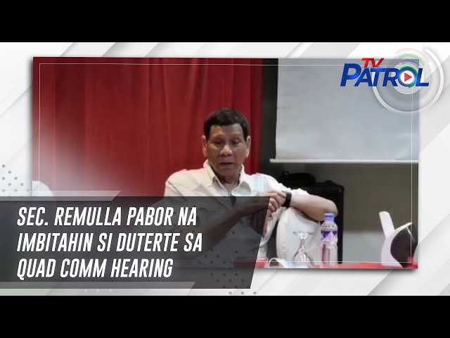 ⁣Sec. Remulla pabor na imbitahin si Duterte sa quad comm hearing | TV Patrol