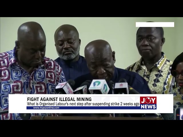 ⁣Fight Against Galamsey: What is Organised Labour's next step after suspending strike 2 weeks ag