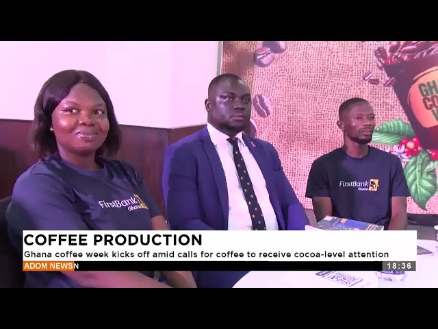 ⁣Ghana coffee week kicks off amid calls for coffee to receive cocoa level attention- Adom TV