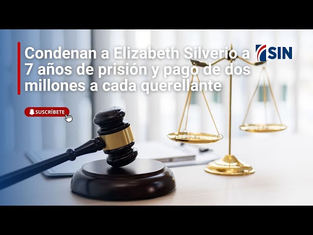 ⁣Condenan a Elizabeth Silverio 7 años de prisión y pago de dos millones de pesos a cada querellante