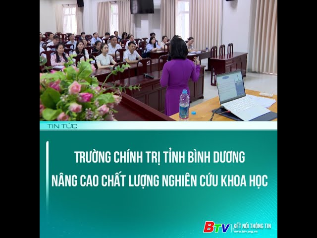 ⁣Trường Chính trị tỉnh Bình Dương nâng cao chất lượng nghiên cứu khoa học