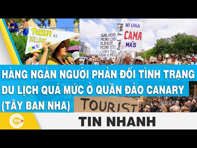 ⁣Hàng ngàn người phản đối tình trạng du lịch quá mức ở quần đảo Canary (Tây Ban Nha) | BNC Now