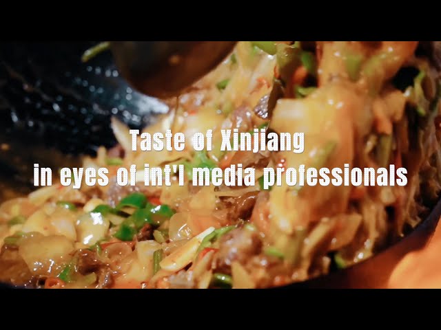 ⁣GLOBALink | Taste of Xinjiang in eyes of int'l media professionals