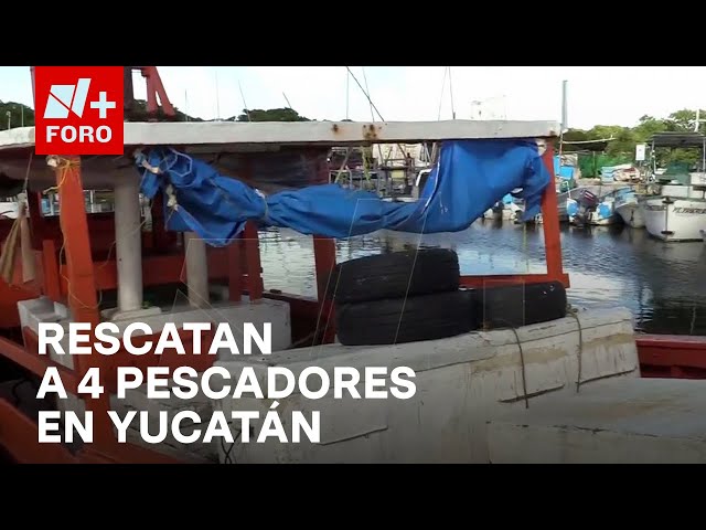 ⁣Rescatan a cuatro pescadores en Yucatán, tras siete días en altamar - Noticias MX