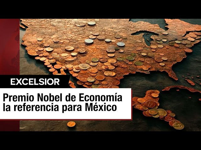 ⁣Premio Nobel de Ciencias Económicas, referencia para entender la situación en México