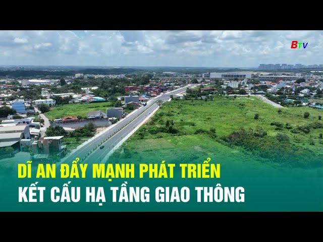 ⁣Dĩ An đẩy mạnh phát triển kết cấu hạ tầng giao thông