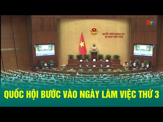 ⁣Quốc hội bước vào ngày làm việc thứ 3