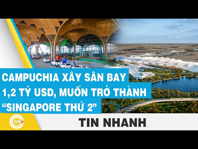 ⁣Campuchia xây sân bay 1,2 tỷ usd, muốn trở thành “Singapore thứ 2” | BNC Now