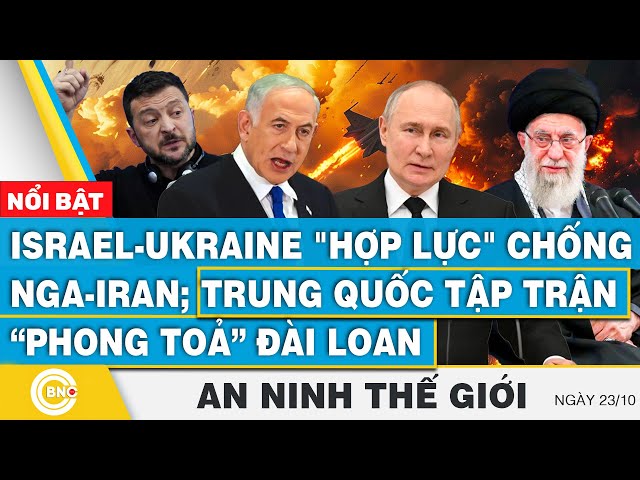 ⁣An ninh thế giới | Israel-Ukraine hợp lực chống Nga-Iran;Trung Quốc tập trận phong toả Đài Loan