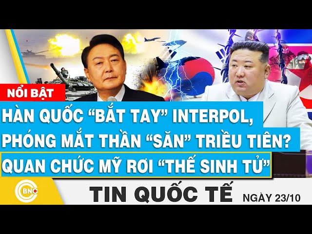 ⁣Tin Quốc tế, Hàn Quốc bắt tay Interpol, phóng mắt thần săn Triều Tiên? Quan chức Mỹ rơi thế sinh tử