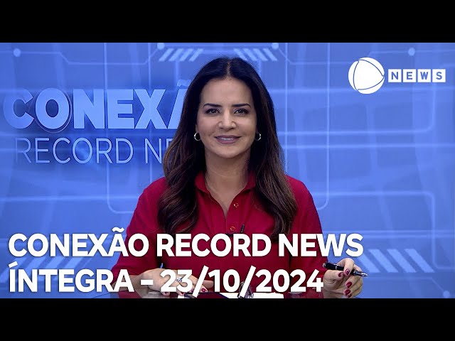 ⁣Conexão Record News - 23/10/2024