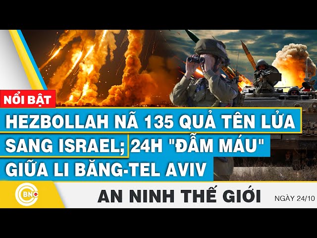 ⁣An ninh thế giới | Hezbollah nã 135 quả tên lửa sang Israel; 24h "đẫm máu" giữa Li Băng - 