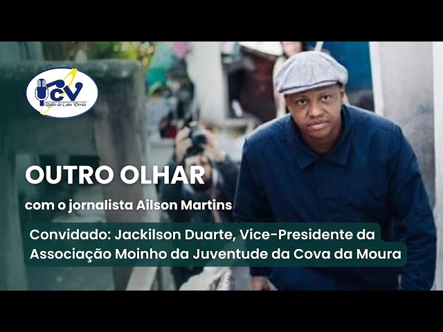 ⁣OUTRO OLHAR RCV Jackilson Duarte, Vice-Presidente da Associação Moinho da Juventude da Cova da Moura