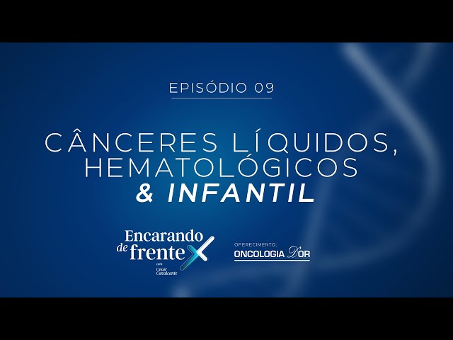 ⁣Cânceres líquido, hematológico e infantil | Encarando de Frente