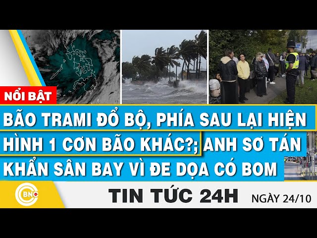 ⁣Tin 24h, Bão Trami đổ bộ, phía sau lại hiện hình 1 cơn bão khác?;Anh sơ tán sân bay vì đe dọa có bom