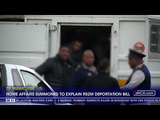 ⁣The migrant crisis | Home Affairs summoned to explain R52m deportation bill