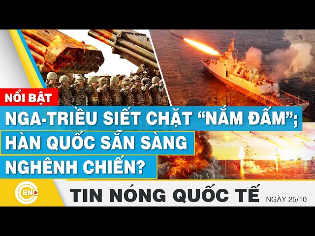 ⁣Tin nóng Quốc tế | Nga-Triều siết chặt “nắm đấm”; Hàn Quốc sẵn sàng nghênh chiến? | BNC Now