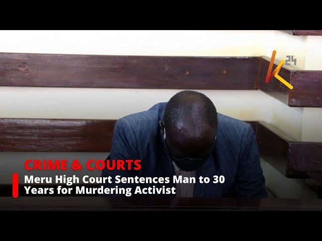 ⁣Meru High Court Sentences Man to 30 Years for Murdering Activist