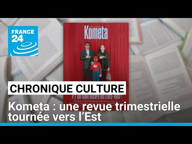 ⁣Kometa : une revue trimestrielle tournée vers l’Est • FRANCE 24