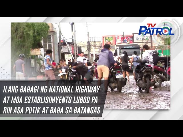 ⁣Ilang bahagi ng national highway at mga establisimyento lubod pa rin asa putik at baha sa Batangas