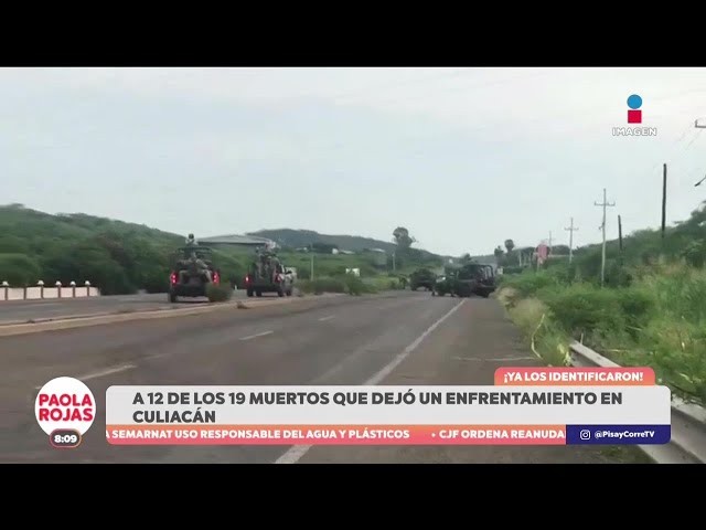 ⁣Identifican a 12 de los 19 muertos que dejó un enfrentamiento en Culiacán