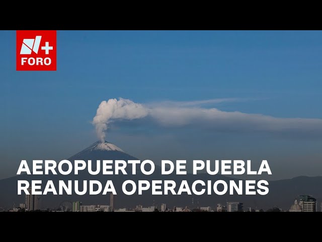 ⁣Reanudan vuelos en Aeropuerto de Puebla, suspendidos por cenizas del Popocatépetl - Paralelo 23