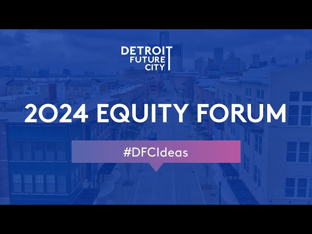 ⁣Detroit Future City 2024 Equity Forum