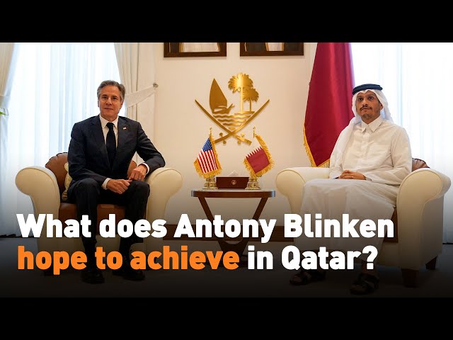 ⁣What does Antony Blinken hope to achieve in Qatar?