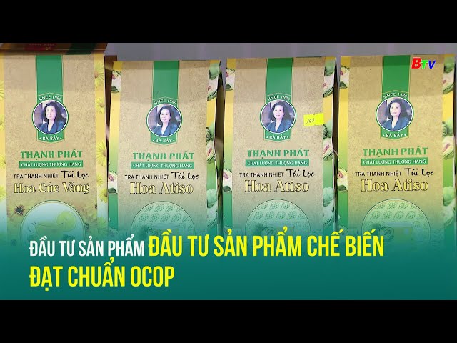 ⁣Đầu tư sản phẩm chế biến đạt chuẩn OCOP