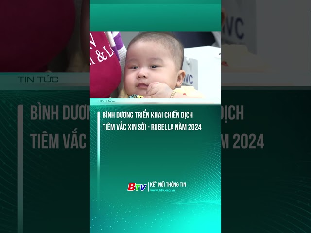 ⁣Bình Dương triển khai chiến dịch tiêm vắc xin sởi - rubella năm 2024