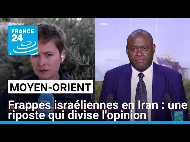 ⁣Frappes israéliennes en Iran : une riposte militaire qui divise l'opinion • FRANCE 24