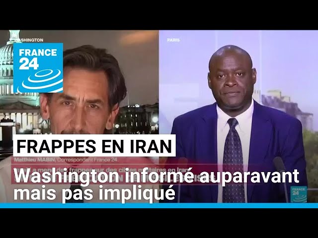 ⁣Frappes israéliennes en Iran : Washington informé auparavant mais pas impliqué • FRANCE 24