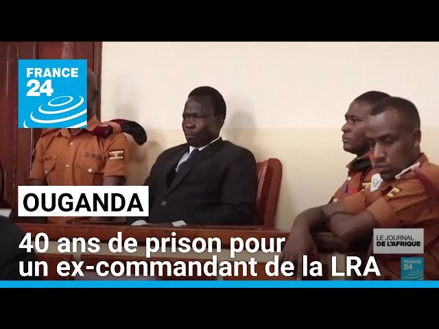 ⁣Ouganda : 40 ans de prison pour un ex-commandant de la LRA • FRANCE 24