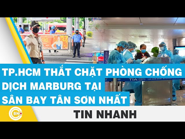 ⁣TP.HCM thắt chặt phòng chống dịch Marburg tại sân bay Tân Sơn Nhất | BNC Now