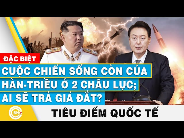 ⁣Tiêu điểm Quốc tế | Cuộc chiến sống còn của Hàn - Triều ở 2 châu lục; Ai sẽ trả giá đắt? | BNC Now