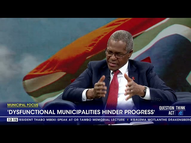 ⁣Municipal Focus | 'Dysfunctional municipalities hinder progress'