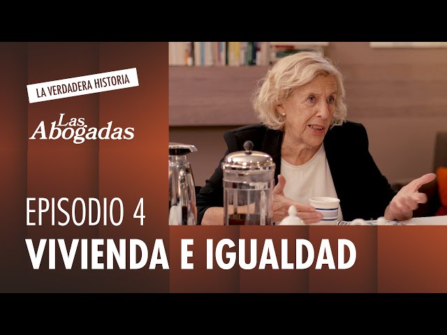 ⁣LA LUCHA POR EL BARRIO: vivienda e igualdad | Las abogadas. La verdadera historia #4