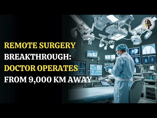 ⁣Remote Surgery Breakthrough: Doctor Operates From 9,000 KM Away